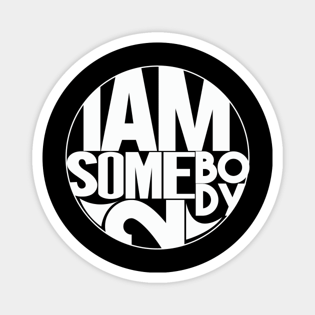 I Am Somebody 2 Magnet by IAmSomebody2